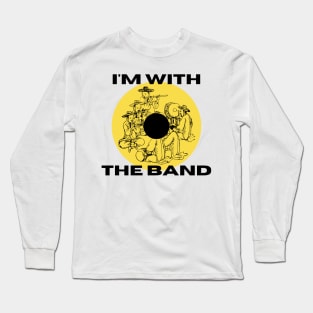 I am with the band Long Sleeve T-Shirt